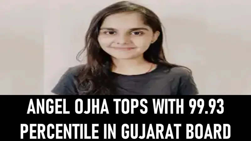 Gujarat Board Result 2025: Angel Ojha Tops with Outstanding 99.93 Percentile; Currently preparing for CA exams