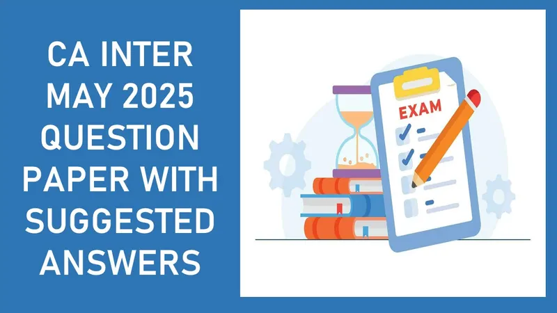CA Inter May 2025 Question Paper with Suggested Answers