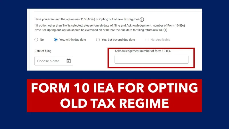 Do we need to file Form 10 IEA for Opting out of New Tax Regime with every ITR Form
