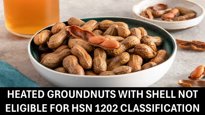 Heated Groundnuts with Shell Cannot be Classified Under HSN 1202 for Nil GST: AAR