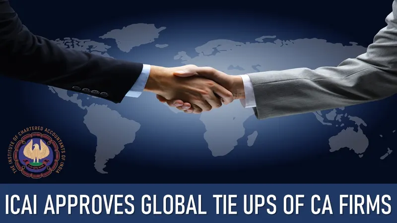ICAI Approves Draft Regulatory Framework for Global Tie Ups of CA Firms