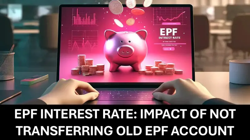 Not Transferring old EPF Accounts after job change make's you earn higher interest?
