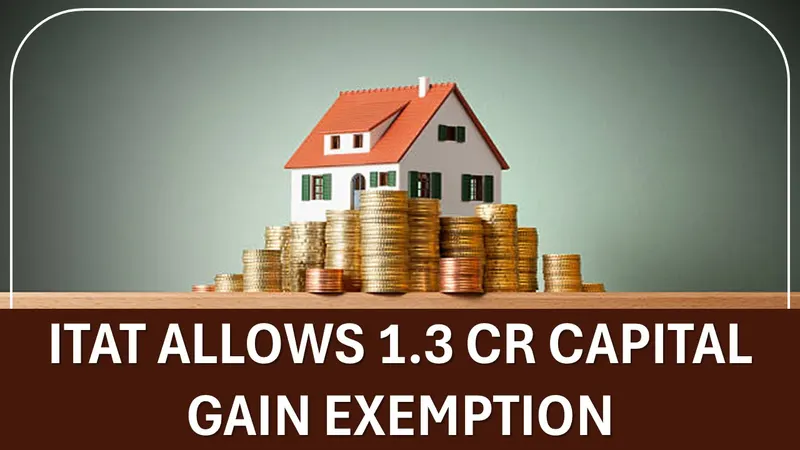 ITAT Allows 1.3 Cr Capital Gain Exemption u/s 54 on Sale of 2 Houses to Buy Joint Property: Read to Know More