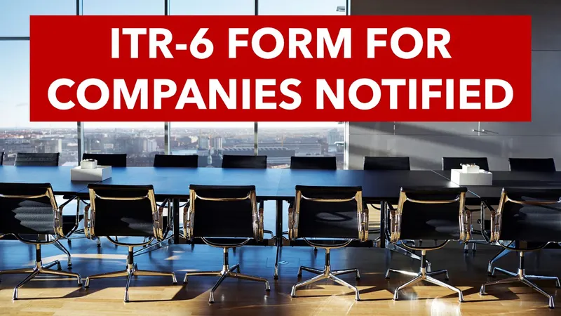 ITR Filing form for companies, ITR-6 notified by Income Tax