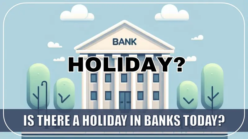 Is there a Holiday in Banks Today? Check State-Wise Closure Status and Updates