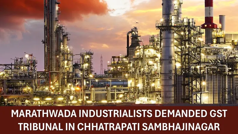Marathwada Small-scale Industrialists Demanded GST Tribunal in Chhatrapati Sambhajinagar