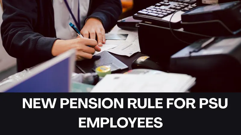 New Pension Rule for PSU Employees