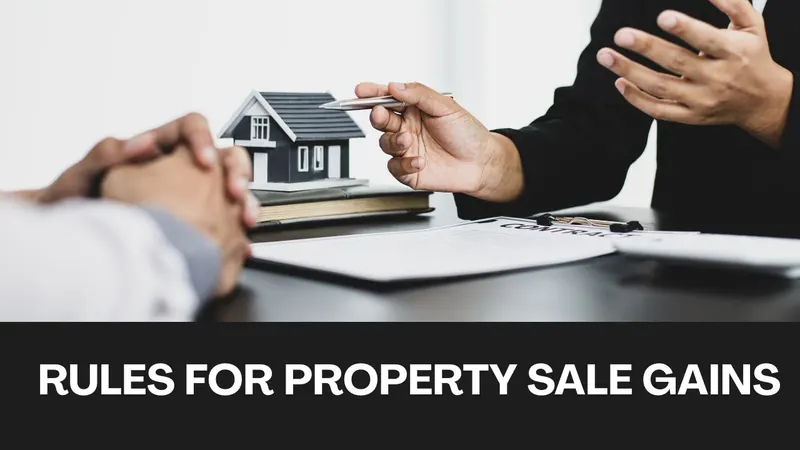 New Rules for Property Sale Gains: What Buyers and Sellers Should Know