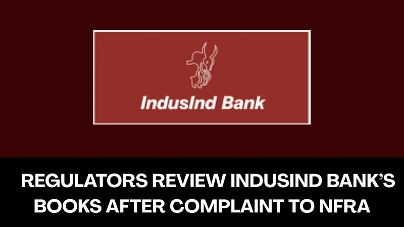 NFRA to Review Audit of IndusInd Bank’s Books After Complaint