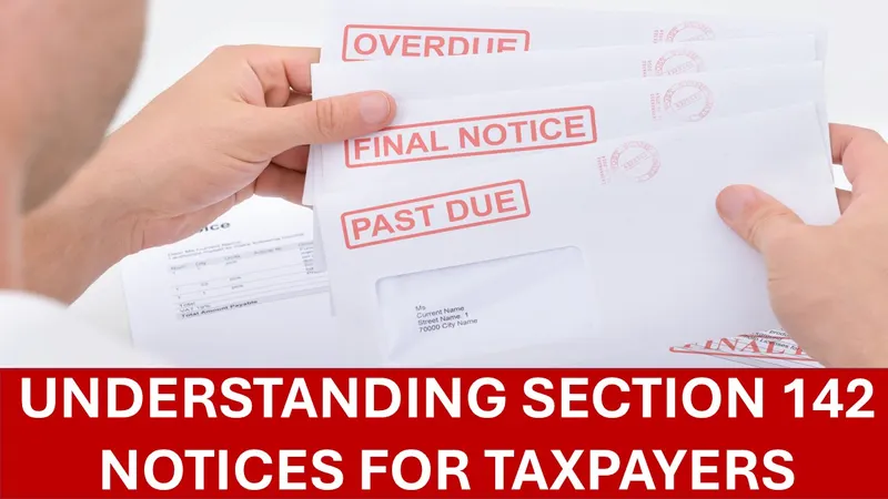 Understanding Income Tax Section 142 Notices: A Taxpayer's Guide