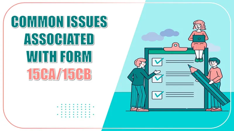 Mistakes in Form 15CA/15CB can lead to heavy penalties, tax disallowances
