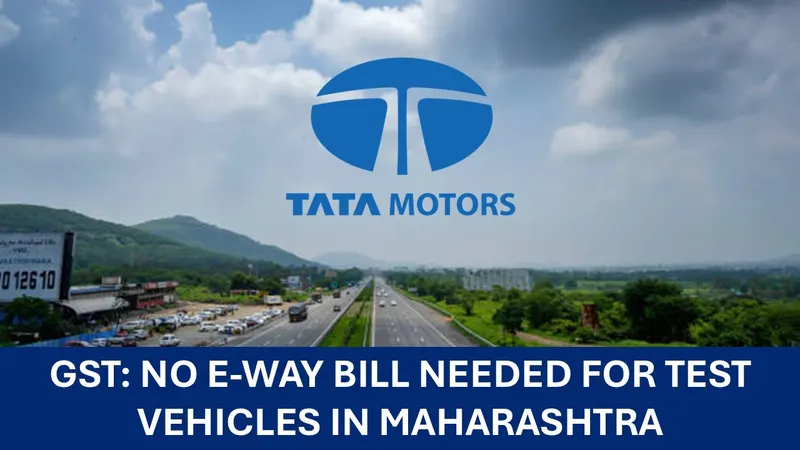 GST Relief: Tata Motors Gets E-Way Bill Exemption in Maharashtra for Road Testing