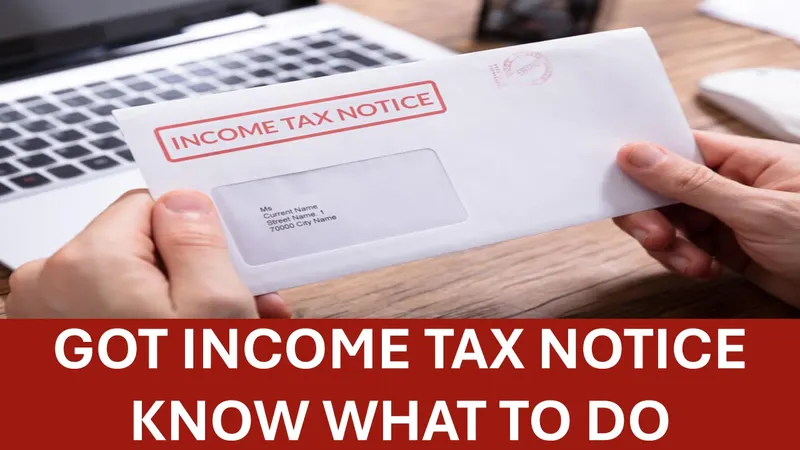 Got an Income Tax Notice? Here's What it Means and How to Handle it