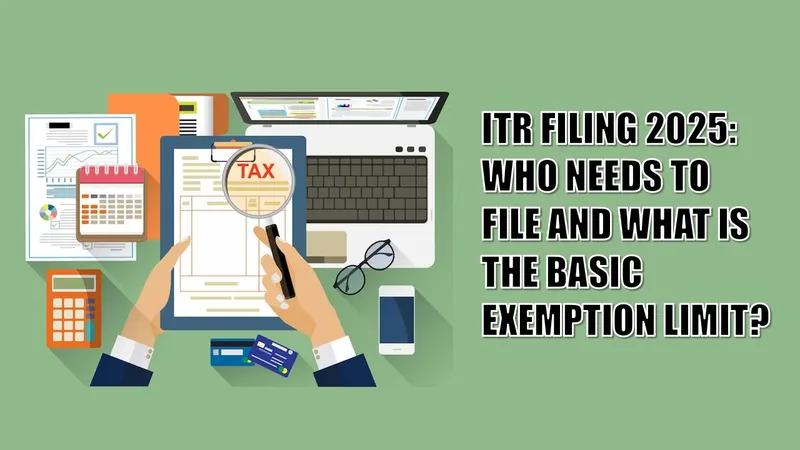 Who Needs to File ITR in 2025? Know the Income Tax Exemption Limits