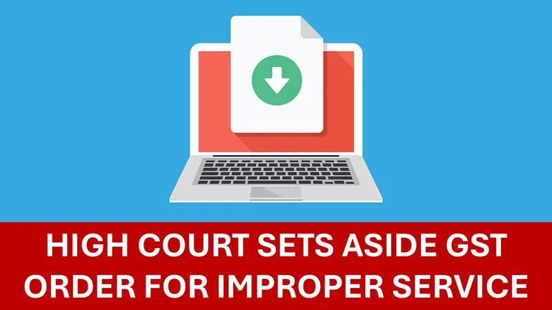 Just Uploading GST Notice on Portal Not Valid Service: High Court