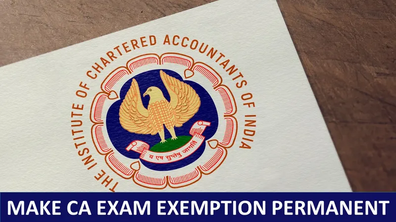 Has Your CA Exam Exemption Exhausted? Know How to Make Exemption Permanent