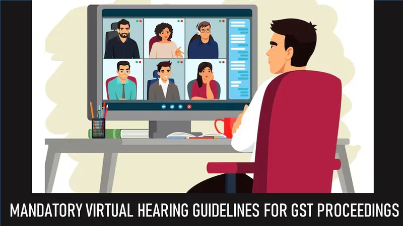 Delhi State GST Department Issues Mandatory Virtual Hearing Guidelines for GST Proceedings