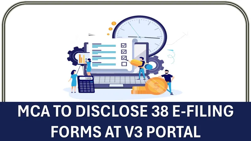 MCA to Disclose 38 e-Filing Forms at V3 Portal, Available From 14th July 2025