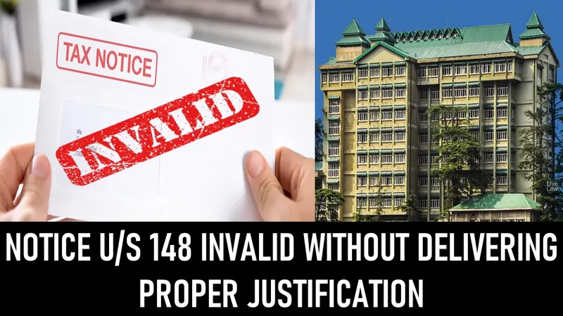 Notice U/S 148 Invalid Without Delivering Proper Justification: HP High Court