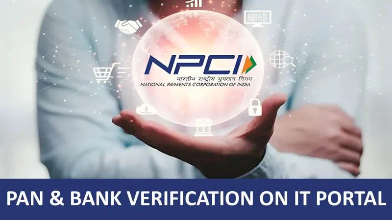 NPCI Introduces Service for PAN and Bank Account Verification on Income Tax e-filing Portal
