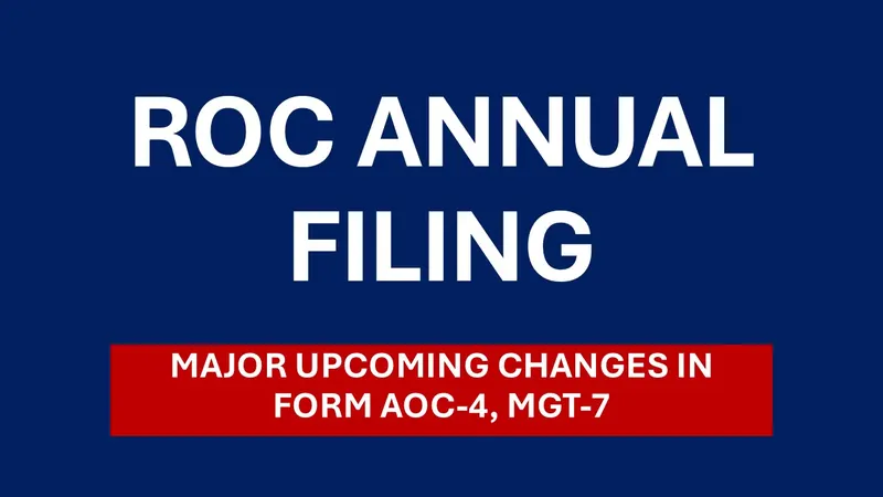 ROC Annual Filing: Know the Major Changes in Form AOC-4, MGT-7