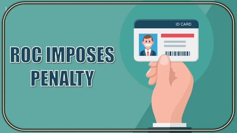 ROC Imposes Penalty of 3.275 Lakh for Holding Duplicate DIN
