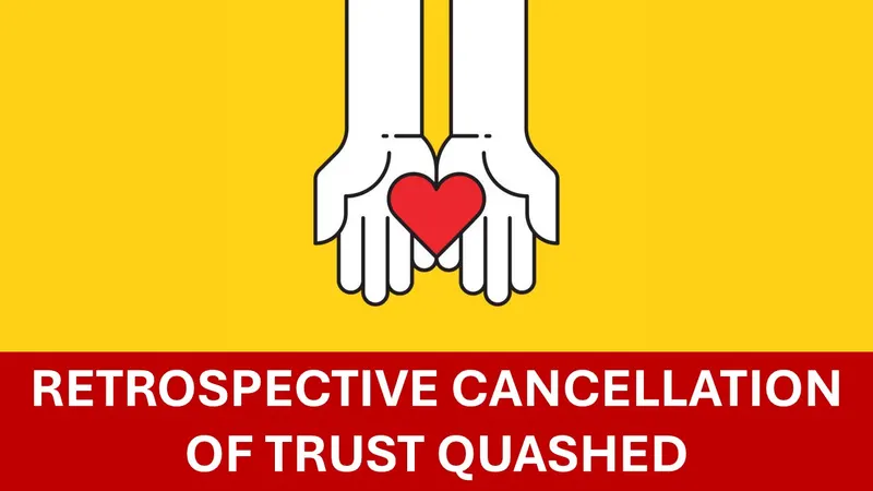 Charity Wins! ITAT Quashes Retrospective Cancellation of Trust's registration for Lack of Jurisdiction