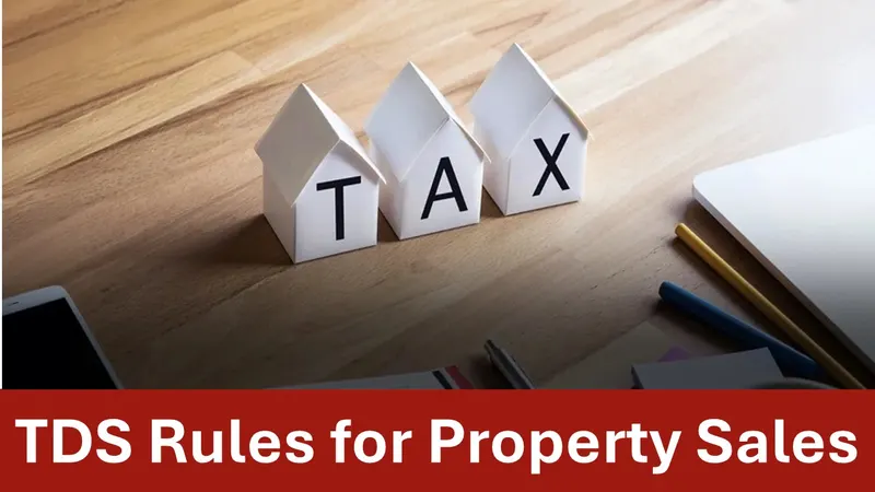 TDS Rules for Property Sales: What You Need to Know