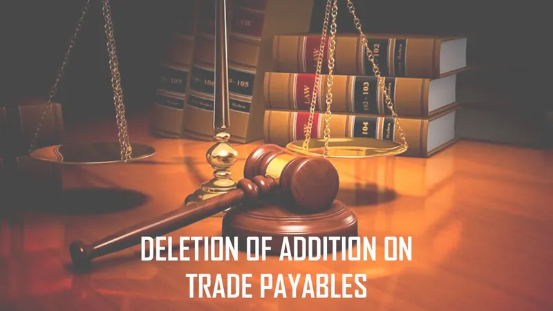 ITAT Upholds Deletion of 11.23 Cr Addition on Trade Payables