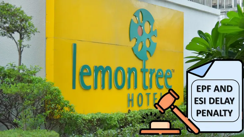 EPF & ESI Shock: Lemon Tree Hotels Hit with Penalty Over Deposit Delays