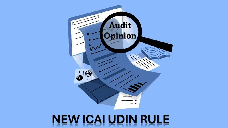 ICAI UDIN Update: Auditor’s Opinion Now Mandatory, Know More