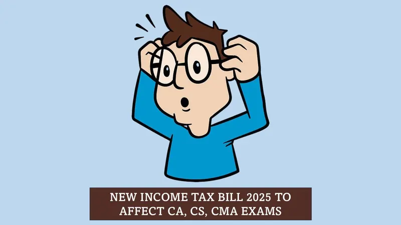 New Income Tax Bill 2025: Here's What CA, CS, CMA Students Must Know for May 2027 and Beyond