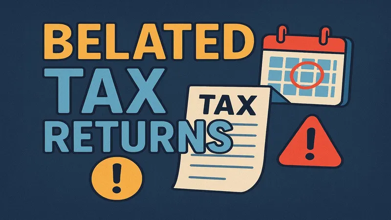 Belated Tax Returns: Avoid Penalties and Understand the Impact of Late Filing