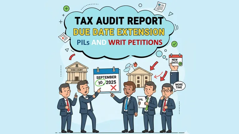 Tax Audit Update: 6 PILs filed in various High Courts seeking Due Date Extension
