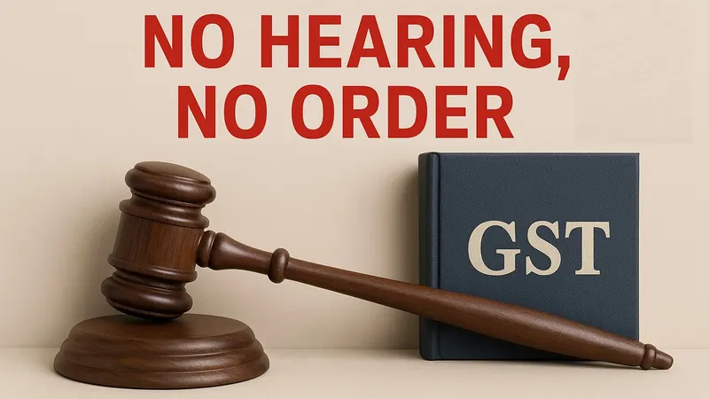 No Hearing, No Order: Bombay HC Strikes Down GST Adjudication
