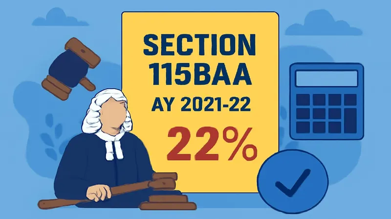ITAT Upholds Tax Rate of 22% Under Section 115BAA for AY 2021-22