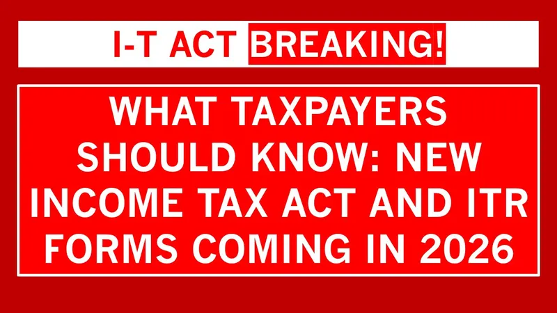 Big Changes Ahead: Government to Introduce New ITR Forms and Tax Law in 2026