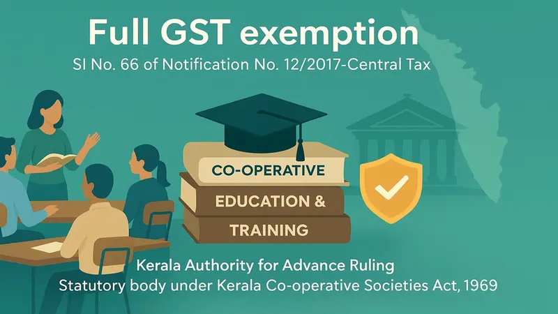 GST Relief: Kerala AAR Allows Full GST Exemption for Co-Operative Union’s Training Courses