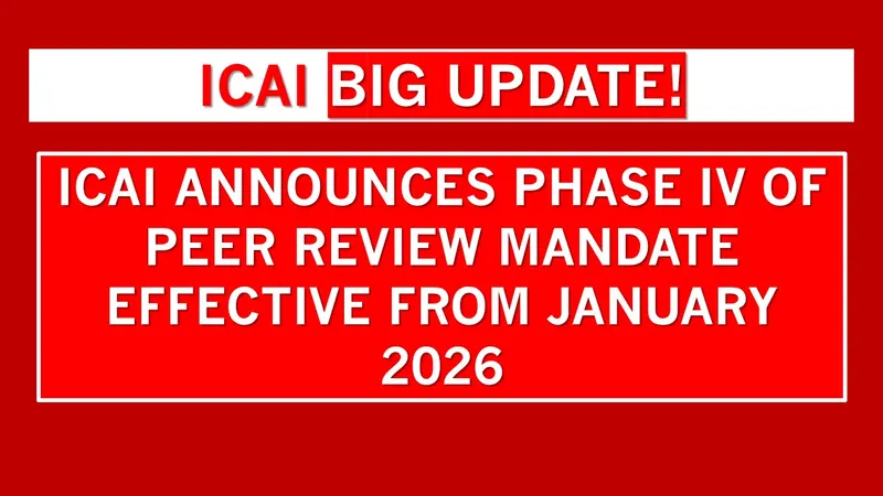 Important Update: ICAI Rolls Out Phase IV of Peer Review Mandate