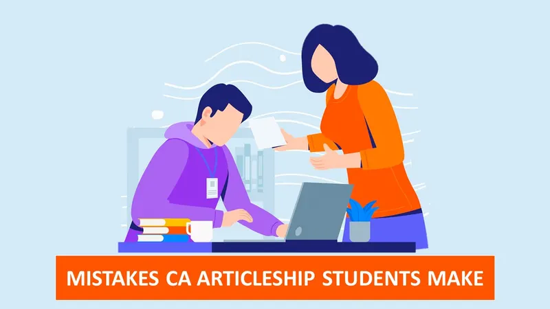 Mistakes Most Articleship Students Make (and How to Avoid Them)