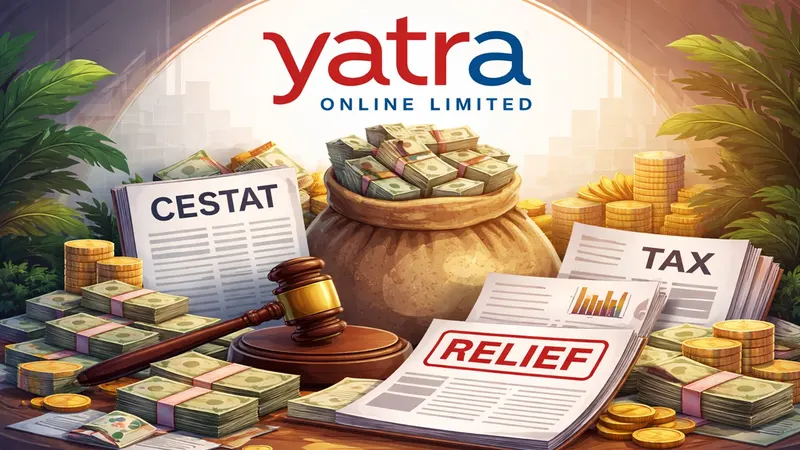 Yatra Online and its Subsidiary Get Big Relief of Over Rs 150 Crore by CESTAT