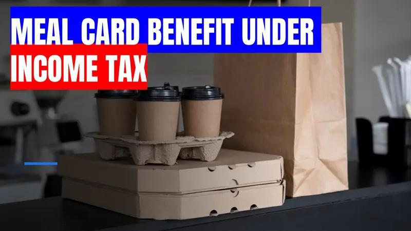 Maximise Your Tax Savings: Meal Card Benefits Explained for ITR