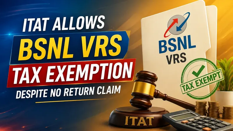 ITAT Allows BSNL VRS Tax Exemption Despite No Return Claim