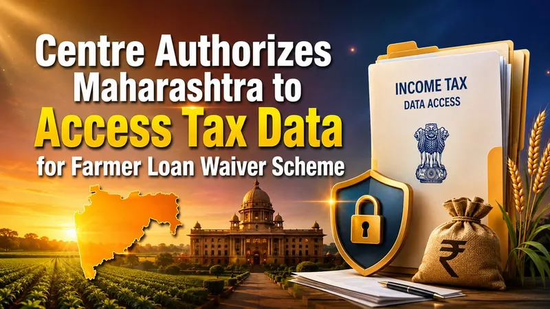 Centre Authorizes Maharashtra to Access Tax Data for Farmer Loan Waiver Scheme