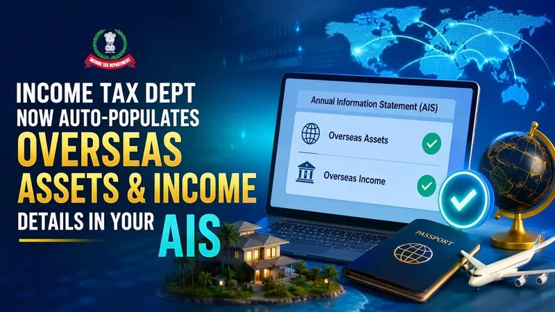 Income Tax Dept Now Auto-Populates Overseas Assets and Income Details in Your AIS