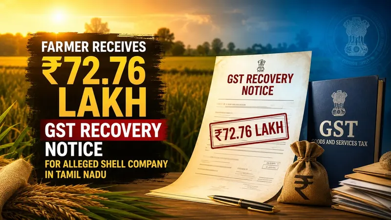 Farmer Receives Rs 72.76 Lakh GST Recovery Notice for Alleged Shell Company in Tamil Nadu