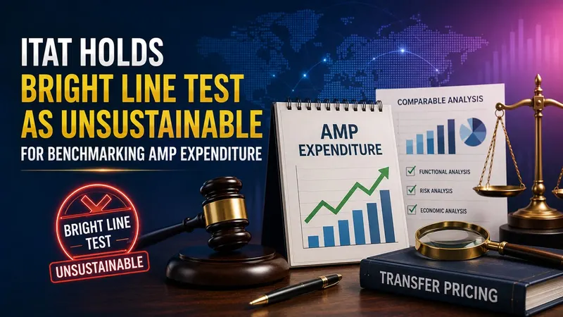 ITAT Holds Bright Line Test As Unsustainable for Benchmarking AMP Expenditure