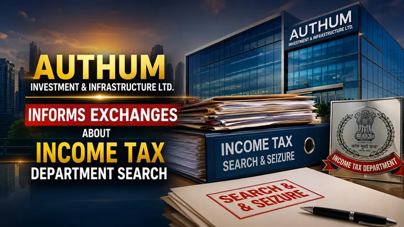 Authum Investment & Infrastructure Ltd. Informs Exchanges About Income Tax Department Search
