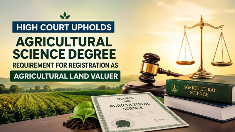 High Court Upholds Agricultural Science Degree Requirement for Registration as Agricultural Land Valuer