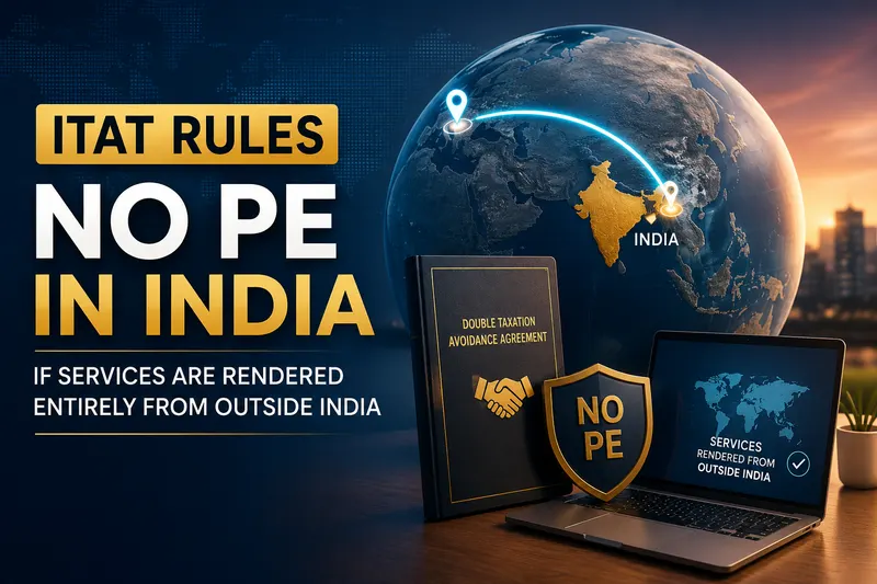 ITAT Rules No PE in India if Services are Rendered Entirely from Outside India